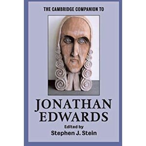 Stein, Stephen J. The Cambridge Companion to Jonathan Edwards (Cambridge Companions to Religion) Stein, Stephen J. The Cambridge Companion to Jonathan Edwards (Cambridge Companions to Religion)