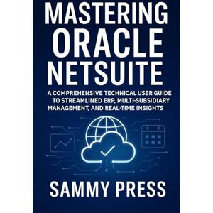 Press, Sammy Notion User Guide: A Beginner-Friendly Technical Guide to Mastering Pages, Databases, Tasks, Notes, and Goal Systems Press, Sammy Notion User Guide: A Beginner-Friendly Technical Guide to Mastering Pages, Databases, Tasks, Notes, and Goal Systems