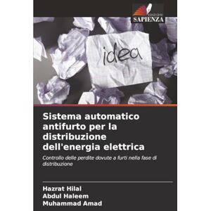 Hilal, Hazrat Sistema automatico antifurto per la distribuzione dell'energia elettrica: Controllo delle perdite dovute a furti nella fase di distribuzione Hilal, Hazrat Sistema automatico antifurto per la distribuzione dell'energia elettrica: Controllo delle perdite dovute a furti nella fase di distribuzione