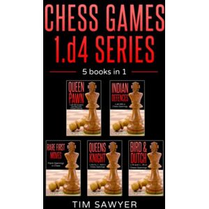 Sawyer, Tim Chess Games 1.d4 Series: 5 books in 1: 2 (Sawyer Chess Games) Sawyer, Tim Chess Games 1.d4 Series: 5 books in 1: 2 (Sawyer Chess Games)