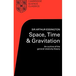 Eddington, Sir Arthur Space, Time and Gravitation: An Outline of the General Relativity Theory (Cambridge Science Classics) Eddington, Sir Arthur Space, Time and Gravitation: An Outline of the General Relativity Theory (Cambridge Science Classics)
