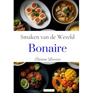 Lacroix, Étienne Smaken van de Wereld: Bonaire Lacroix, Étienne Smaken van de Wereld: Bonaire