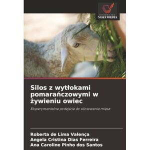 de Lima Valença, Roberta Silos z wytłokami pomarańczowymi w żywieniu owiec: Eksperymentalne podejście do silosowania mięsa: Eksperymentalne podej¿cie do silosowania mi¿sa de Lima Valença, Roberta Silos z wytłokami pomarańczowymi w żywieniu owiec: Eksperymentalne podejście do silosowania mięsa: Eksperymentalne podej¿cie do silosowania mi¿sa