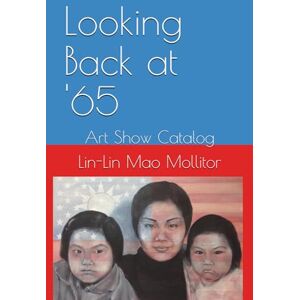 Mao Mollitor, Lin-Lin Looking Back at '65: Art Show Catalog Mao Mollitor, Lin-Lin Looking Back at '65: Art Show Catalog