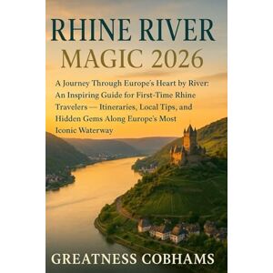 COBHAMS, GREATNESS RHINE RIVER MAGIC 2026: A Journey Through Europe’s Heart by River, An Inspiring Guide for First-Time Rhine Travelers — Itineraries, Local Tips, and Hidden Gems Along Europe’s Most Iconic Waterway COBHAMS, GREATNESS RHINE RIVER MAGIC 2026: A Journey Through Europe’s Heart by River, An Inspiring Guide for First-Time Rhine Travelers — Itineraries, Local Tips, and Hidden Gems Along Europe’s Most Iconic Waterway