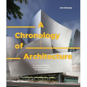 A Chronology of Architecture: A Cultural Timeline from Stone Circles to Skyscrapers: 3 A Chronology of Architecture: A Cultural Timeline from Stone Circles to Skyscrapers: 3