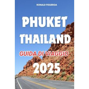 FIGUEROA, RONALD PHUKET THAILAND GUIDA DI VIAGGIO 2025 FIGUEROA, RONALD PHUKET THAILAND GUIDA DI VIAGGIO 2025
