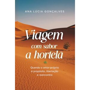 Gonçalves, Ana Lúcia Viagem com Sabor a Hortelã: Quando o amor-próprio é propósito, libertação e reencontro Gonçalves, Ana Lúcia Viagem com Sabor a Hortelã: Quando o amor-próprio é propósito, libertação e reencontro