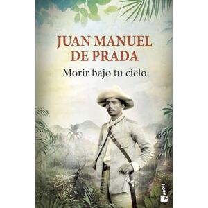 Prada, Juan Manuel de Morir bajo tu cielo (Novela) Prada, Juan Manuel de Morir bajo tu cielo (Novela)