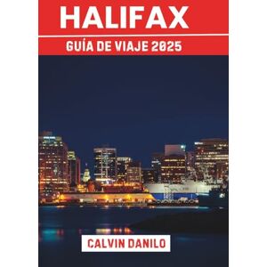Danilo, Calvin Halifax Guía de Viaje 2025: Tu manual esencial para las principales atracciones, comidas locales, aventuras costeras y consejos de expertos Danilo, Calvin Halifax Guía de Viaje 2025: Tu manual esencial para las principales atracciones, comidas locales, aventuras costeras y consejos de expertos