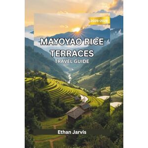 Jarvis, Ethan MAYOYAO RICE TERRACES TRAVEL GUIDE 2025–2026: Explore Mayoyao, Ifugao: The Ultimate Guide to Rice Terraces, Trekking Trails, and Authentic Filipino Village Life (The Traveler's Companion) Jarvis, Ethan MAYOYAO RICE TERRACES TRAVEL GUIDE 2025–2026: Explore Mayoyao, Ifugao: The Ultimate Guide to Rice Terraces, Trekking Trails, and Authentic Filipino Village Life (The Traveler's Companion)