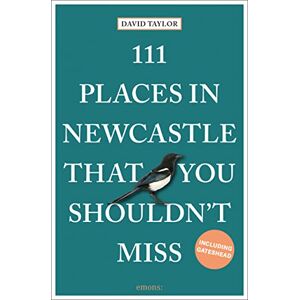 Taylor 111 Places in Newcastle That You Shouldn't Miss: Travel Guide (111 Places/Shops) Taylor 111 Places in Newcastle That You Shouldn't Miss: Travel Guide (111 Places/Shops)