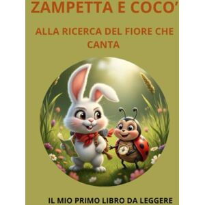 CROMO, ANNA ZAMPETTA E COCO' ALLA RICERCA DEL FIORE CHE CANTA: IL MIO PRIMO LIBRO DA LEGGERE (ZAMPETTA E LE STORIE PERFETTE) CROMO, ANNA ZAMPETTA E COCO' ALLA RICERCA DEL FIORE CHE CANTA: IL MIO PRIMO LIBRO DA LEGGERE (ZAMPETTA E LE STORIE PERFETTE)