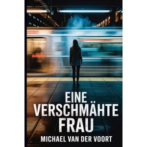 van der Voort, Michael Eine verschmähte Frau: Der Fluch der U-Bahn-Hexe van der Voort, Michael Eine verschmähte Frau: Der Fluch der U-Bahn-Hexe