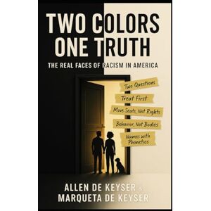 DeKeyser, Allen Two Colors One Truth: The Real Faces Of Racism In America DeKeyser, Allen Two Colors One Truth: The Real Faces Of Racism In America