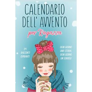 Edizioni, Blue Light Calendario Avvento Ragazza: 24 Storie di Ragazze Speciali per Scoprire che lo Sei Anche Tu Un Dono Unico per Vivere l’Attesa del Natale con Emozione Idee Regalo per Lei Figlia Nipote Amica Edizioni, Blue Light Calendario Avvento Ragazza: 24 Storie di Ragazze Speciali per Scoprire che lo Sei Anche Tu Un Dono Unico per Vivere l’Attesa del Natale con Emozione Idee Regalo per Lei Figlia Nipote Amica
