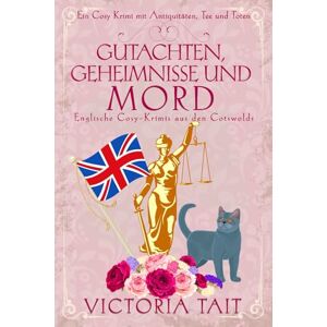 Tait, Victoria Gutachten, Geheimnisse und Mord: Englische Cosy-Krimis aus den Cotswolds (Ein Cosy-Krimi mit Antiquitäten, Tee und Mord) Tait, Victoria Gutachten, Geheimnisse und Mord: Englische Cosy-Krimis aus den Cotswolds (Ein Cosy-Krimi mit Antiquitäten, Tee und Mord)