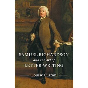 Curran, Louise Samuel Richardson and the Art of Letter-Writing Curran, Louise Samuel Richardson and the Art of Letter-Writing