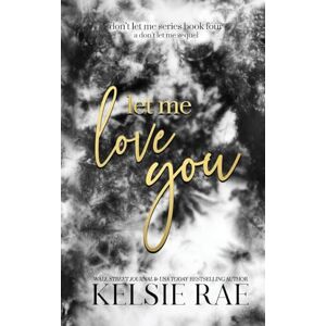 Rae, Kelsie Let Me Love You Rae, Kelsie Let Me Love You