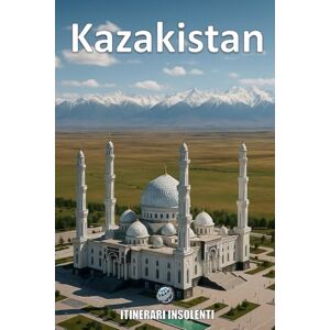 Velden, Asher Kazakistan Itinerari Insolenti: Un viaggio tra paesaggi epici, città futuristiche e tradizioni millenarie Velden, Asher Kazakistan Itinerari Insolenti: Un viaggio tra paesaggi epici, città futuristiche e tradizioni millenarie