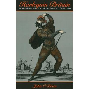 O'Brien, John Harlequin Britain: Pantomime and Entertainment, 1690–1760 O'Brien, John Harlequin Britain: Pantomime and Entertainment, 1690–1760