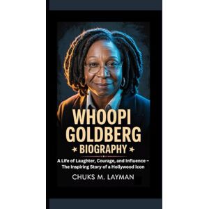 M. Layman, Chuks WHOOPI GOLDBERG BIOGRAPHY: A Life of Laughter, Courage, and Influence – The Inspiring Story of a Hollywood Icon M. Layman, Chuks WHOOPI GOLDBERG BIOGRAPHY: A Life of Laughter, Courage, and Influence – The Inspiring Story of a Hollywood Icon