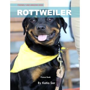 Sar, Katia Rottweiler: A perfect Picture Book For Dog lovers and Pet Owners . Sar, Katia Rottweiler: A perfect Picture Book For Dog lovers and Pet Owners .