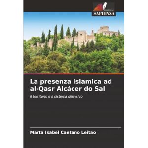 Caetano Leitão, Marta Isabel La presenza islamica ad al-Qasr Alcácer do Sal: il territorio e il sistema difensivo Caetano Leitão, Marta Isabel La presenza islamica ad al-Qasr Alcácer do Sal: il territorio e il sistema difensivo