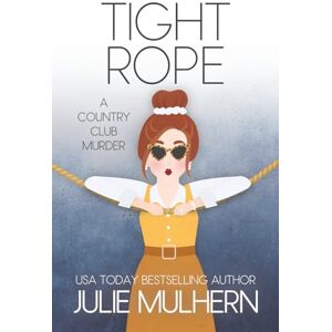 Mulhern, Julie Tight Rope: (The Country Club Murders Book 19) Mulhern, Julie Tight Rope: (The Country Club Murders Book 19)