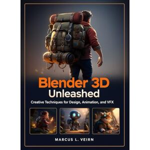 Veirn, Marcus L. Blender 3D Unleashed: Creative Techniques for Design, Animation, and VFX Veirn, Marcus L. Blender 3D Unleashed: Creative Techniques for Design, Animation, and VFX