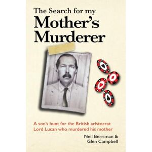 Berriman, Neil The Search For My Mother's Murderer: A son's hunt for the British aristocrat Lord Lucan. Berriman, Neil The Search For My Mother's Murderer: A son's hunt for the British aristocrat Lord Lucan.