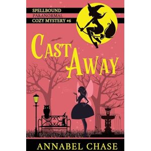 Chase, Annabel Cast Away: Volume 6 (Spellbound Paranormal Cozy Mystery) Chase, Annabel Cast Away: Volume 6 (Spellbound Paranormal Cozy Mystery)