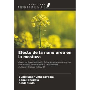 Chhodavadia, Sunilkumar Efecto de la nano urea en la mostaza: Efecto de la pulverización foliar de nano urea sobre el crecimiento, rendimiento y calidad de la mostaza(Brassica juncea L) Chhodavadia, Sunilkumar Efecto de la nano urea en la mostaza: Efecto de la pulverización foliar de nano urea sobre el crecimiento, rendimiento y calidad de la mostaza(Brassica juncea L)