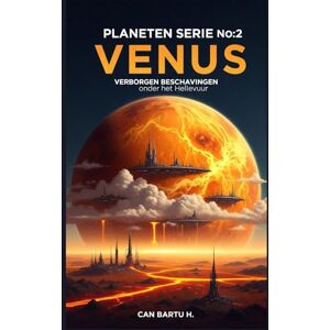 H., CAN BARTU Venus: Verborgen Beschavingen onder het Hellevuur (Negen werelden, één ster: De wetenschappelijke erfenis van een planetenstelsel) H., CAN BARTU Venus: Verborgen Beschavingen onder het Hellevuur (Negen werelden, één ster: De wetenschappelijke erfenis van een planetenstelsel)