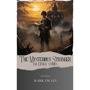 Twain, Mark The Mysterious Stranger, and Other Stories: Unveil the Enigmatic Secrets of "The Mysterious Stranger" by Mark Twain. A Captivating Tale of Mystery and ... The Original Classic (annotated) Twain, Mark The Mysterious Stranger, and Other Stories: Unveil the Enigmatic Secrets of "The Mysterious Stranger" by Mark Twain. A Captivating Tale of Mystery and ... The Original Classic (annotated)
