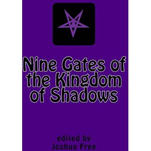 Free, Joshua Nine Gates of the Kingdom of Shadows: Lost Books of the Necronomicon (Amethyst Edition) Free, Joshua Nine Gates of the Kingdom of Shadows: Lost Books of the Necronomicon (Amethyst Edition)
