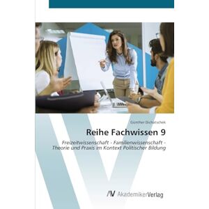 Dichatschek, Günther Reihe Fachwissen 9: Freizeitwissenschaft Familienwissenschaft Theorie und Praxis im Kontext Politischer Bildung Dichatschek, Günther Reihe Fachwissen 9: Freizeitwissenschaft Familienwissenschaft Theorie und Praxis im Kontext Politischer Bildung