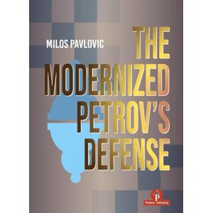 Pavlovic, Milos Milos The Modernized Petrov's Defense: A Complete Opening Repertoire for Black Pavlovic, Milos Milos The Modernized Petrov's Defense: A Complete Opening Repertoire for Black