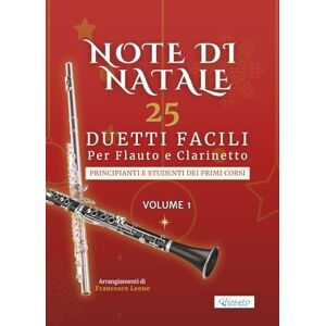 Leone, arr. Francesco Note di Natale – 25 Duetti Facili per Flauto e Clarinetto – Volume 1: Per principianti e studenti dei primi corsi – Tonalità semplici – Notazione ... – Duetti Facili per Flauto e Clarinetto) Leone, arr. Francesco Note di Natale – 25 Duetti Facili per Flauto e Clarinetto – Volume 1: Per principianti e studenti dei primi corsi – Tonalità semplici – Notazione ... – Duetti Facili per Flauto e Clarinetto)