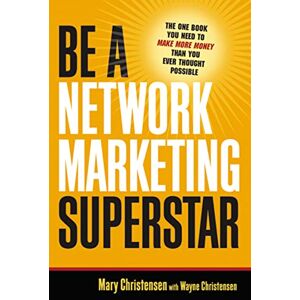 Christensen, Mary Be A Network Marketing Superstar. The One Book You Need to Make More Money Than You Ever Thought Possible Christensen, Mary Be A Network Marketing Superstar. The One Book You Need to Make More Money Than You Ever Thought Possible