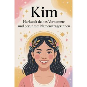 Norman Kim: Herkunft deines Vornamens und berühmte Namensträgerinnen: Ein besonderes Geschenk für alle, die den Namen Kim tragen – mit spannenden ... Bezügen und inspirierenden Persönlichkeiten Norman Kim: Herkunft deines Vornamens und berühmte Namensträgerinnen: Ein besonderes Geschenk für alle, die den Namen Kim tragen – mit spannenden ... Bezügen und inspirierenden Persönlichkeiten