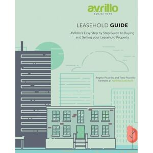 Piccirillo LLB, LLM, MSc, CIArb, Qualified Property Arbitrator., Angelo Leasehold Guide: AVRillo's Easy Step by Step Guide to Buying and Selling your Leasehold Property Piccirillo LLB, LLM, MSc, CIArb, Qualified Property Arbitrator., Angelo Leasehold Guide: AVRillo's Easy Step by Step Guide to Buying and Selling your Leasehold Property
