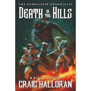Halloran, Craig The Darkslayer Chronicles: Death in the Hills (Book 2) Halloran, Craig The Darkslayer Chronicles: Death in the Hills (Book 2)