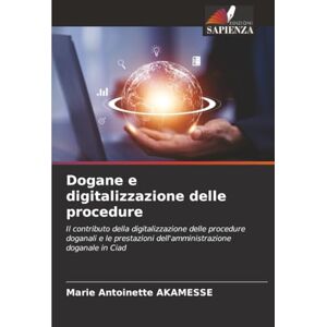 AKAMESSE, Marie Antoinette Dogane e digitalizzazione delle procedure: Il contributo della digitalizzazione delle procedure doganali e le prestazioni dell'amministrazione doganale in Ciad AKAMESSE, Marie Antoinette Dogane e digitalizzazione delle procedure: Il contributo della digitalizzazione delle procedure doganali e le prestazioni dell'amministrazione doganale in Ciad