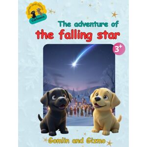 Hofstra, Angelique The Adventure of the Falling Star – Gomlin and Gizmo Cute Labrador Puppy Dog Christmas Storybook Magical Winter Read or Read-Aloud Book for Kids ... Tale of Friendship, Courage & Holiday Wonder Hofstra, Angelique The Adventure of the Falling Star – Gomlin and Gizmo Cute Labrador Puppy Dog Christmas Storybook Magical Winter Read or Read-Aloud Book for Kids ... Tale of Friendship, Courage & Holiday Wonder
