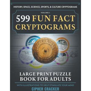 Cracker, Cipher 599 Fun Fact Cryptograms, Large Print Puzzle Book for Adults: Decipher Amazing Trivia from History, Space, Science, Sports & Culture Cracker, Cipher 599 Fun Fact Cryptograms, Large Print Puzzle Book for Adults: Decipher Amazing Trivia from History, Space, Science, Sports & Culture