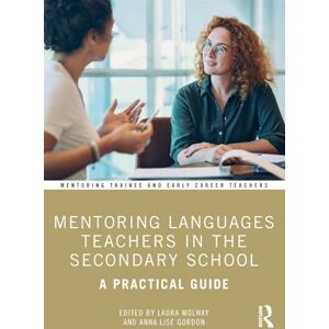 Mentoring Languages Teachers in the Secondary School: A Practical Guide (Mentoring Trainee and Early Career Teachers) Mentoring Languages Teachers in the Secondary School: A Practical Guide (Mentoring Trainee and Early Career Teachers)