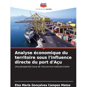 Gonçalves Campos Matos, Elza Maria Analyse économique du territoire sous l'influence directe du port d'Açu: Une perspective issue de l'économie institutionnelle Gonçalves Campos Matos, Elza Maria Analyse économique du territoire sous l'influence directe du port d'Açu: Une perspective issue de l'économie institutionnelle