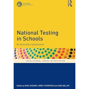 National Testing in Schools: An Australian assessment (Local/Global Issues in Education) National Testing in Schools: An Australian assessment (Local/Global Issues in Education)