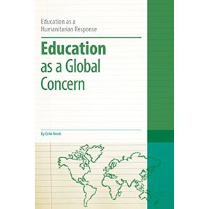 Brock, Colin Education as a Global Concern (Education as a Humanitarian Response) Brock, Colin Education as a Global Concern (Education as a Humanitarian Response)